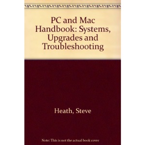PC and Mac Handbook: Systems, Upgrades and Troubleshooting