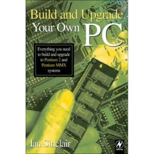 Build and Upgrade Your Own PC