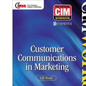 CIM Coursebook 00/01: Customer Communications in Marketing (CIM Certificate Workbook S.)