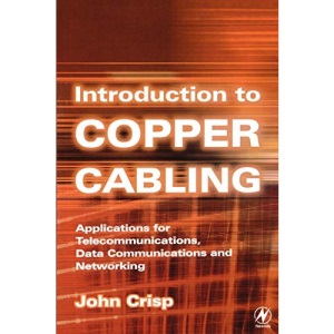 Introduction to Copper Cabling: Applications for Telecommunications, Data Communications and Networking