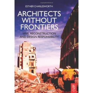 Architects Without Frontiers: War, Reconstruction and Design Responsibility