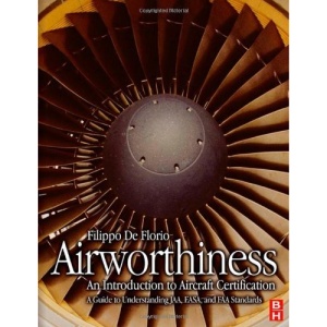 Airworthiness: An Introduction to Aircraft Certification: A Guide to Understanding JAA, EASA and FAA Standards