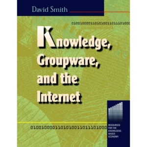 Knowledge, Groupware and the Internet (Resources for the Knowledge-based Economy S.)