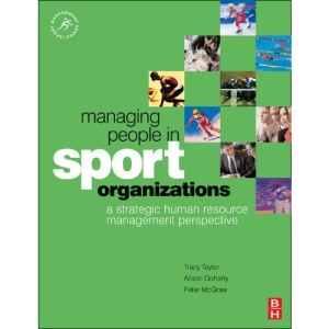 Managing People in Sport Organizations: a strategic human resource management perspective (Sport Management)