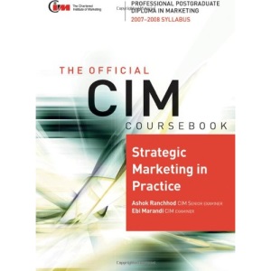 CIM Coursebook 07/08 Strategic Marketing in Practice: 07/08 Edition