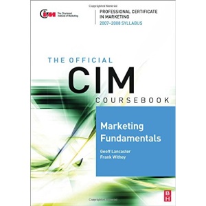 CIM Coursebook Marketing Fundamentals 07/08: 07/08 Edition