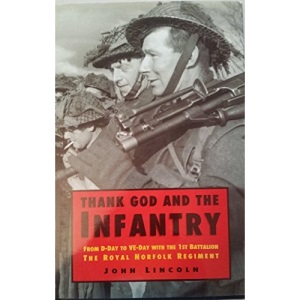 Thank God and the Infantry: From D-Day to VE-Day with the 1st Battalion the Royal Norfolk Regiment (Military series)