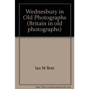 Wednesbury in Old Photographs (Britain in old photographs)