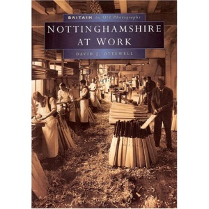 Nottinghamshire at Work in Old Photographs (Britain in Old Photographs)