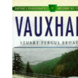 Vauxhall Cars (Sutton's Photographic History of Transport S.)
