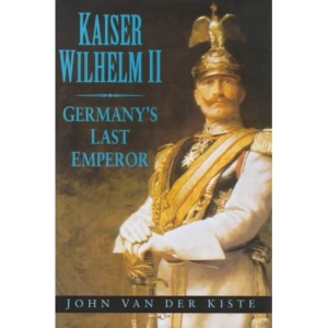 Kaiser Wilhelm II: Germany's Last Emperor
