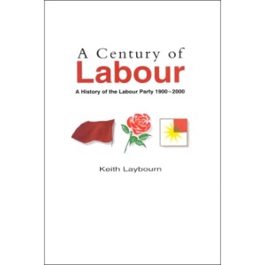 A Century of Labour: A History of the Labour Party, 1900-2000