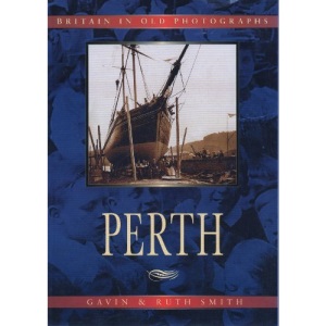 Perth in Old Photographs (Britain in Old Photographs)