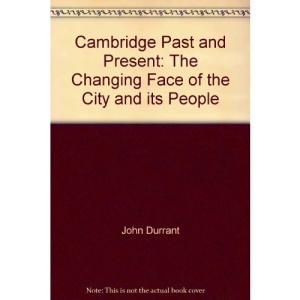 Cambridge Past and Present: The Changing Face of the City and its People