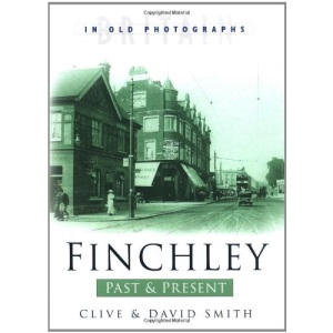 Finchley Past and Present (Britain in Old Photographs) (Britain in Old Photographs S)