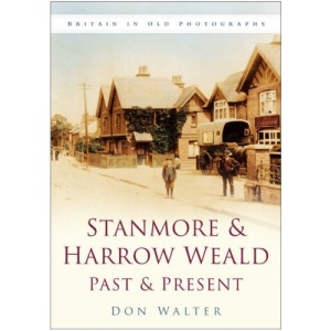 Stanmore and Harrow Weald Past and Present (Past & Present)