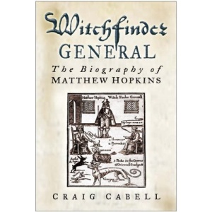 Witchfinder General: The Biography of Matthew Hopkins