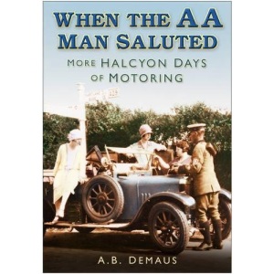 When the AA Man Saluted: More Halcyon Days of Motoring