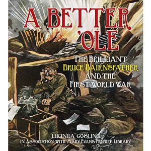 A Better 'Ole: The Brilliant Bruce Bairnsfather and the First World War