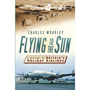 Flying to the Sun: A History of Britain's Holiday Airlines