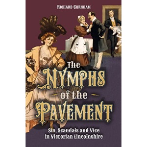 The Nymphs of the Pavement: Sin, Scandal and Vice in Victorian Lincolnshire