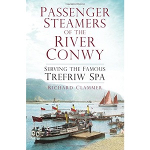 Passenger Steamers of the River Conwy: Serving the Famous Trefriw Spa