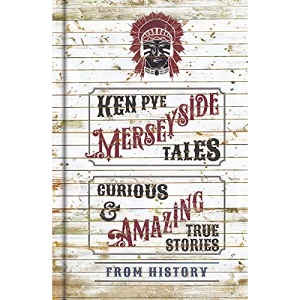 Merseyside Tales: Curious and Amazing True Stories from History