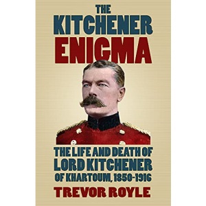 The Kitchener Enigma: The Life and Death of Lord Kitchener of Khartoum, 1850-1916