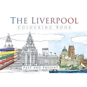 The Liverpool Colouring Book: Past & Present (Past & Present Colouring Books)