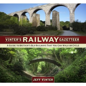 Vinter's Railway Gazetteer: A Guide to Britain's Old Railways That You Can Walk or Cycle