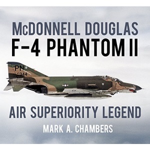 McDonnell Douglas F-4 Phantom II: Air Superiority Legend