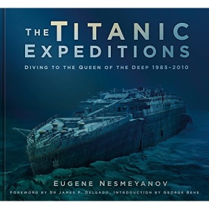 The Titanic Expeditions: Diving to the Queen of the Deep: 1985–2010