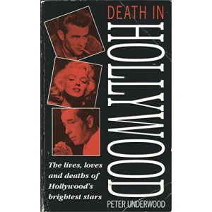 Death In Hollywood: The Lives, Loves and Deaths of Hollywood's Brightest Stars