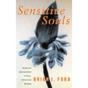 Sensitive Souls:  Senses and Communication in Plants, Animals and Microbes