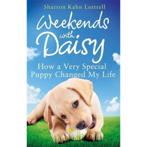 Weekends with Daisy: How a Very Special Puppy Changed My Life