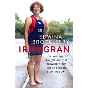 Irongran: How keeping fit taught me that growing older needn't mean slowing down