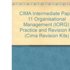 CIMA Intermediate Paper 11 Organisational Management (IORG): Practice and Revision Kit (Cima Revision Kits)