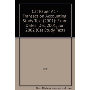 Cat Paper A1 - Transaction Accounting: Study Text (2001): Exam Dates: Dec 2001, Jun 2002: Study Text (2001) (Cat Study Text)