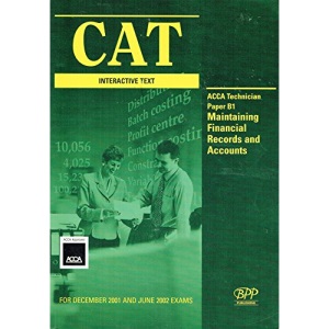 Cat Paper B1 - Maintaining Financial Records and Accounts: Study Text (2001): Exam Dates:Dec 2001, Jun 2002 (Cat Study Text)