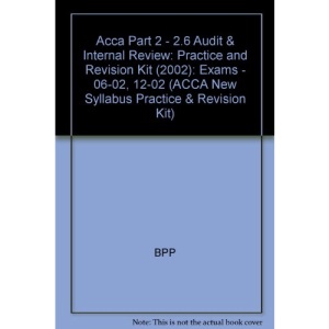Acca Part 2 - 2.6 Audit & Internal Review: Practice and Revision Kit (2002): Exams - 06-02, 12-02 (ACCA New Syllabus Practice & Revision Kit)