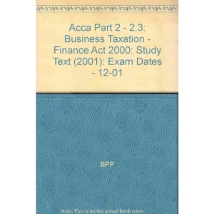 Acca Part 2 - 2.3: Business Taxation - Finance Act 2000: Study Text (2001): Exam Dates - 12-01