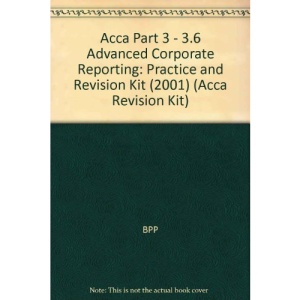Acca Part 3 - 3.6 Advanced Corporate Reporting: Practice and Revision Kit (2001) (Acca Revision Kit)