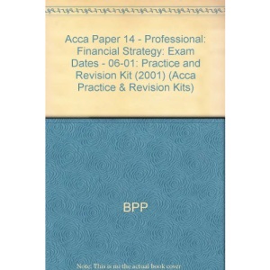 Acca Paper 14 - Professional: Financial Strategy: Practice and Revision Kit (2001): Exam Dates - 06-01 (Acca Practice & Revision Kits)