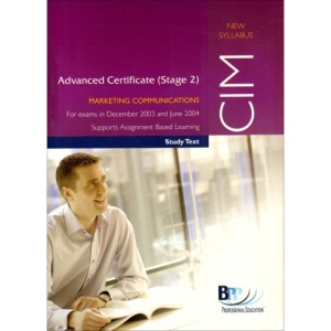 CIM Advanced Certificate (Stage 2) Paper 7 Marketing Communications: Study Text