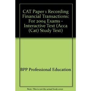 CAT Paper 1 Recording Financial Transactions: For 2004 Exams - Interactive Text (Acca (Cat) Study Text)