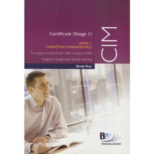 CIM Certificate (Stage 1) Paper 1 Marketing Fundamentals: Study Text (Cim Study Text)