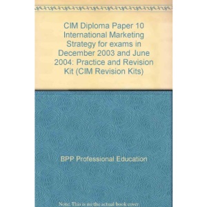 CIM Diploma Paper 10 International Marketing Strategy for exams in December 2003 and June 2004: Practice and Revision Kit (CIM Revision Kits)