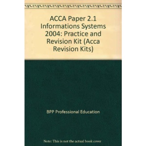 ACCA Paper 2.1 Informations Systems 2004: Practice and Revision Kit (Acca Revision Kits)