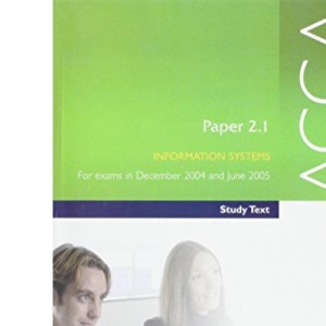 ACCA Paper 2.1 Information Systems 2004: Study Text (Acca Study Text)