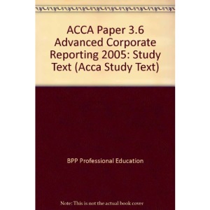 ACCA Paper 3.6 Advanced Corporate Reporting 2005: Study Text (Acca Study Text)